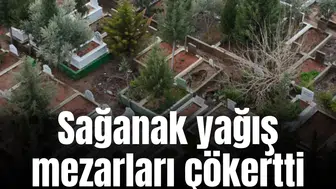 Sağanak yağış mezarları çökertti