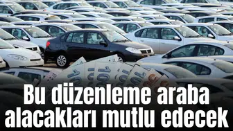 Bu düzenleme araba alacakları mutlu edecek