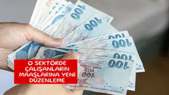 O sektörde çalışanların maaşlarına yeni düzenleme