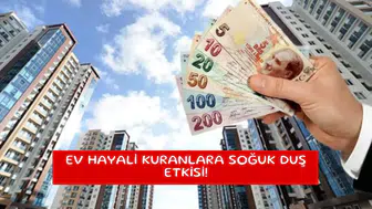 Ev hayali kuranlara soğuk duş etkisi!