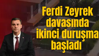Ferdi Zeyrek davasında ikinci duruşma başladı