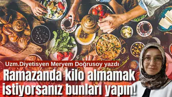 Ramazan Ayında Kilo Almamak ve Sindirim Sistemini Bozmamak İçin Bu Yanlışları Yapmayın