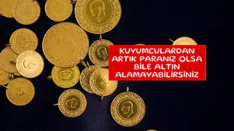 Kuyumculardan artık paranız olsa bile altın alamayabilirsiniz