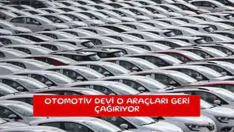 Otomotiv devi o araçları geri çağırıyor