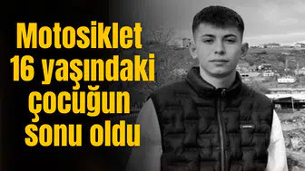 Motosiklet 16 yaşındaki çocuğun sonu oldu
