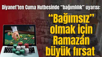 Diyanet’ten Cuma Hutbesinde “bağımlılık” uyarısı: “Bağımsız” olmak için Ramazan büyük fırsat