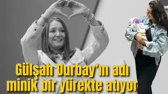 Gülşah Durbay’ın adı minik bir yürekte atıyor