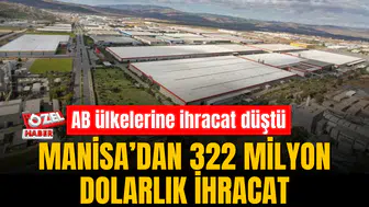 MANİSA’DAN OCAK AYINDA 322 MİLYON DOLARLIK İHRACAT