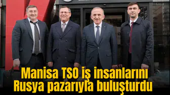 Manisa TSO iş insanlarını Rusya pazarıyla buluşturdu