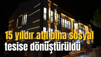 15 yıldır atıl bina sosyal tesise dönüştürüldü