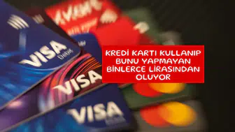 Kredi kartı kullanıp bunu yapmayan binlerce lirasından oluyor
