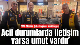 TRAC Manisa Başkanı: “Acil durumlarda iletişim varsa umut vardır”