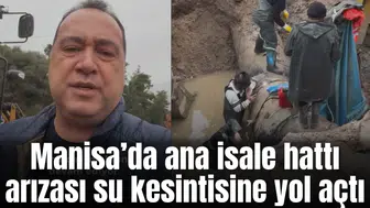 Manisa’da ana isale hattı arızası su kesintisine yol açtı