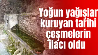 Yoğun yağışlar kuruyan tarihi çeşmelerin ilacı oldu