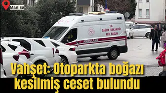 Vahşet: Otoparkta boğazı kesilmiş ceset bulundu