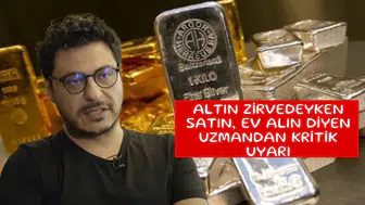Altın zirvedeyken satın, ev alın diyen uzmandan kritik uyarı