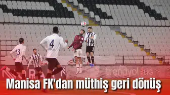 Manisa FK'dan müthiş geri dönüş