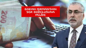 Bakan Işıkhan'dan SGK borçlusuna müjde