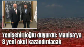 Yenişehirlioğlu duyurdu: Manisa'ya 8 yeni okul kazandırılıyor