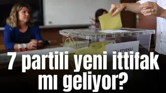 7 partili yeni ittifak mı geliyor?