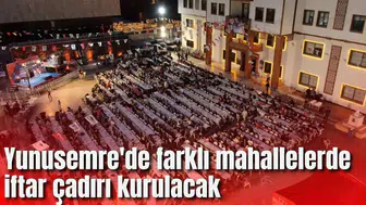 Yunusemre'de farklı mahallelerde iftar çadırı kurulacak