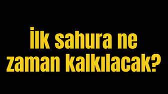 İlk sahura ne zaman kalkılacak?