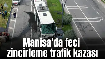 Manisa'da feci zincirleme trafik kazası
