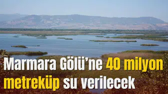 Marmara Gölü’ne 40 milyon metreküp su verilecek