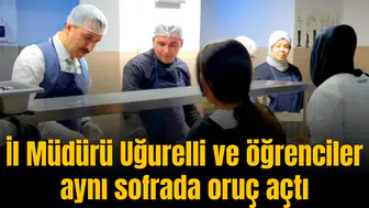 İl Müdürü Uğurelli ve öğrenciler aynı sofrada oruç açtı