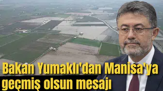 Bakan Yumaklı'dan Manisa'ya geçmiş olsun mesajı