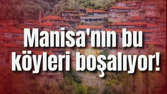 Manisa'nın bu köyleri boşalıyor!