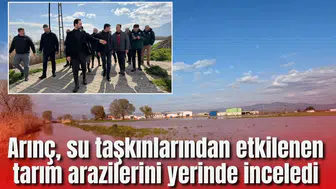 ARINÇ, SU TAŞKINLARINDAN ETKİLENEN TARIM ARAZİLERİNİ YERİNDE İNCELEDİ