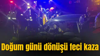 Doğum günü dönüşü feci kaza
