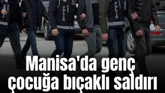 Manisa'da genç çocuğa bıçaklı saldırı