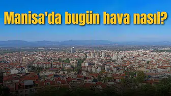Manisa'da bugün hava nasıl?