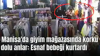 Manisa'da giyim mağazasında korku dolu anlar: Esnaf bebeği kurtardı