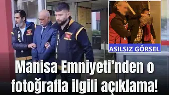 Manisa Emniyeti’nden o fotoğrafla ilgili açıklama!