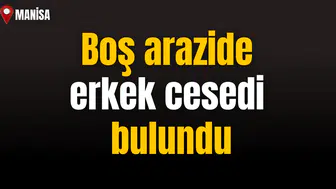 Boş arazide erkek cesedi bulundu