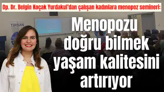Op. Dr. Belgin Koçak Yurdakul’dan çalışan kadınlara menopoz semineri: Menopozu doğru bilmek yaşam kalitesini artırıyor