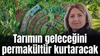 Tarımın geleceğini permakültür kurtaracak