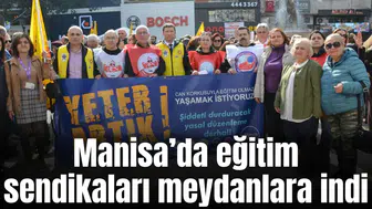 Manisa’da eğitim sendikaları meydanlara indi
