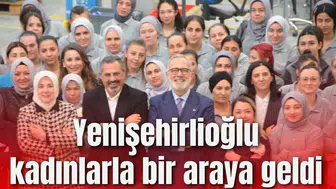 Yenişehirlioğlu kadınlarla bir araya geldi