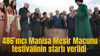 486’ıncı Manisa Mesir Macunu festivalinin startı verildi