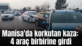 Manisa'da korkutan kaza: 4 araç birbirine girdi
