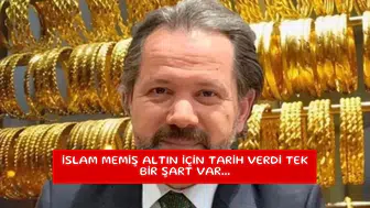 İslam Memiş altın için tarih verdi tek bir şart var...