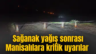 Sağanak yağış sonrası Manisalılara kritik uyarılar