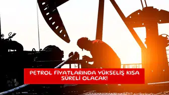 Petrol fiyatlarında yükseliş kısa süreli olacak!