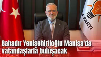 Bahadır Yenişehirlioğlu Manisa'da vatandaşlarla buluşacak