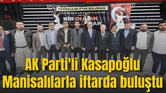 AK Parti'li Kasapoğlu Manisalılarla iftarda buluştu