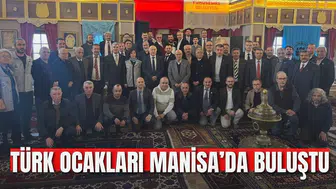 TÜRK OCAKLARI MANİSA’DA BULUŞTU
